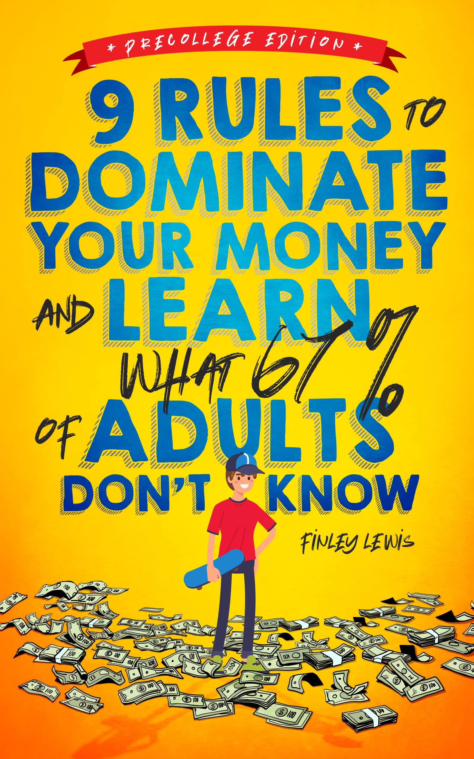 9 Rules to Dominate Your Money and Learn What 67% of Adults Don’t Know: Financial Literacy for Teens by a Teen (with a Little Help from Mom & Dad)