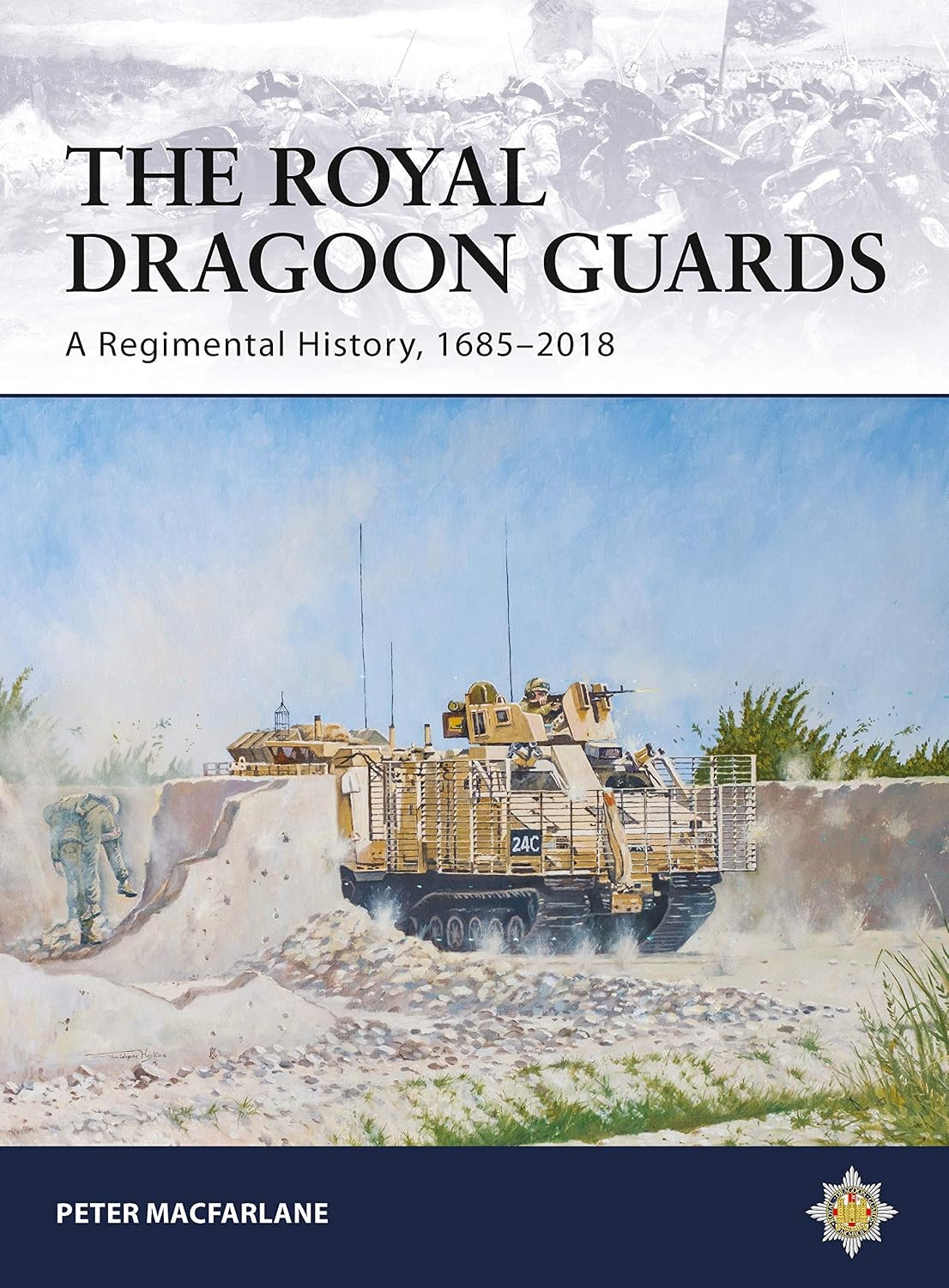 The Royal Dragoon Guards: A Regimental History, 1685–2018