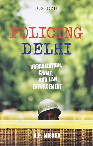Policing Delhi : Urbanization, Crime, and Law Enforcement