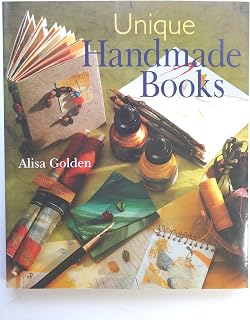 Unique Handmade Books by Alisa Golden: Creative Papercraft Projects for Accordion Folds, Shaped Volumes & Collaborative Crafts