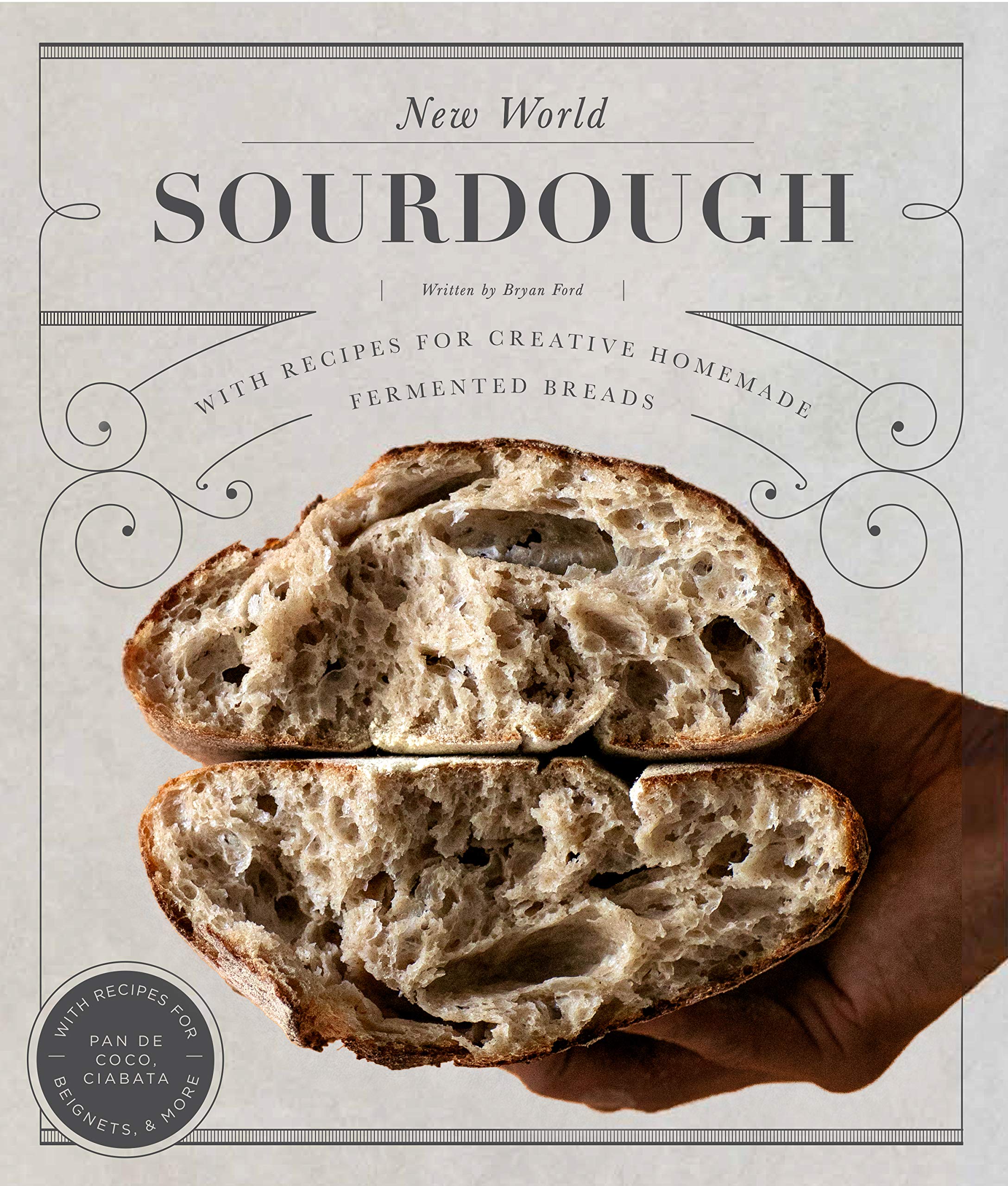 New World Sourdough: Artisan Techniques for Creative Homemade Fermented Breads; With Recipes for Birote, Bagels, Pan de Coco, Beignets, and More