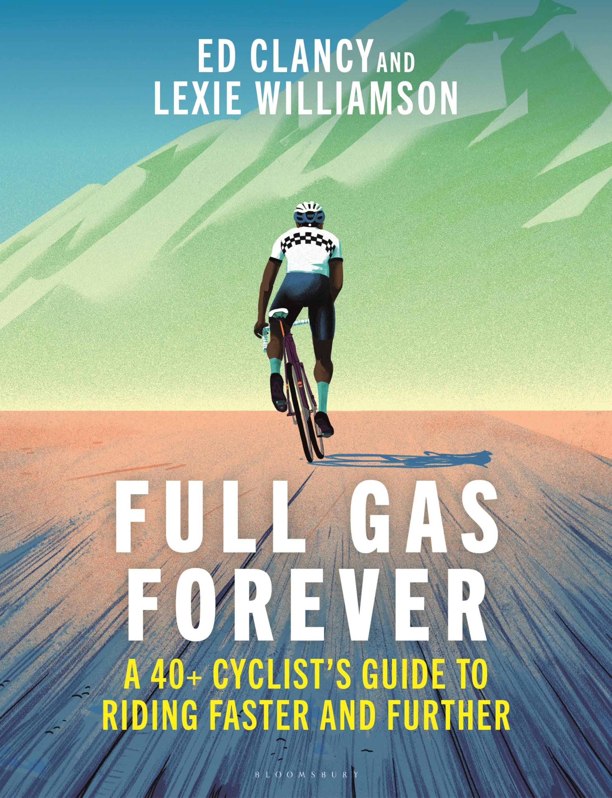 Full Gas Forever: A 40+ Cyclist's Guide to Riding Faster and Further