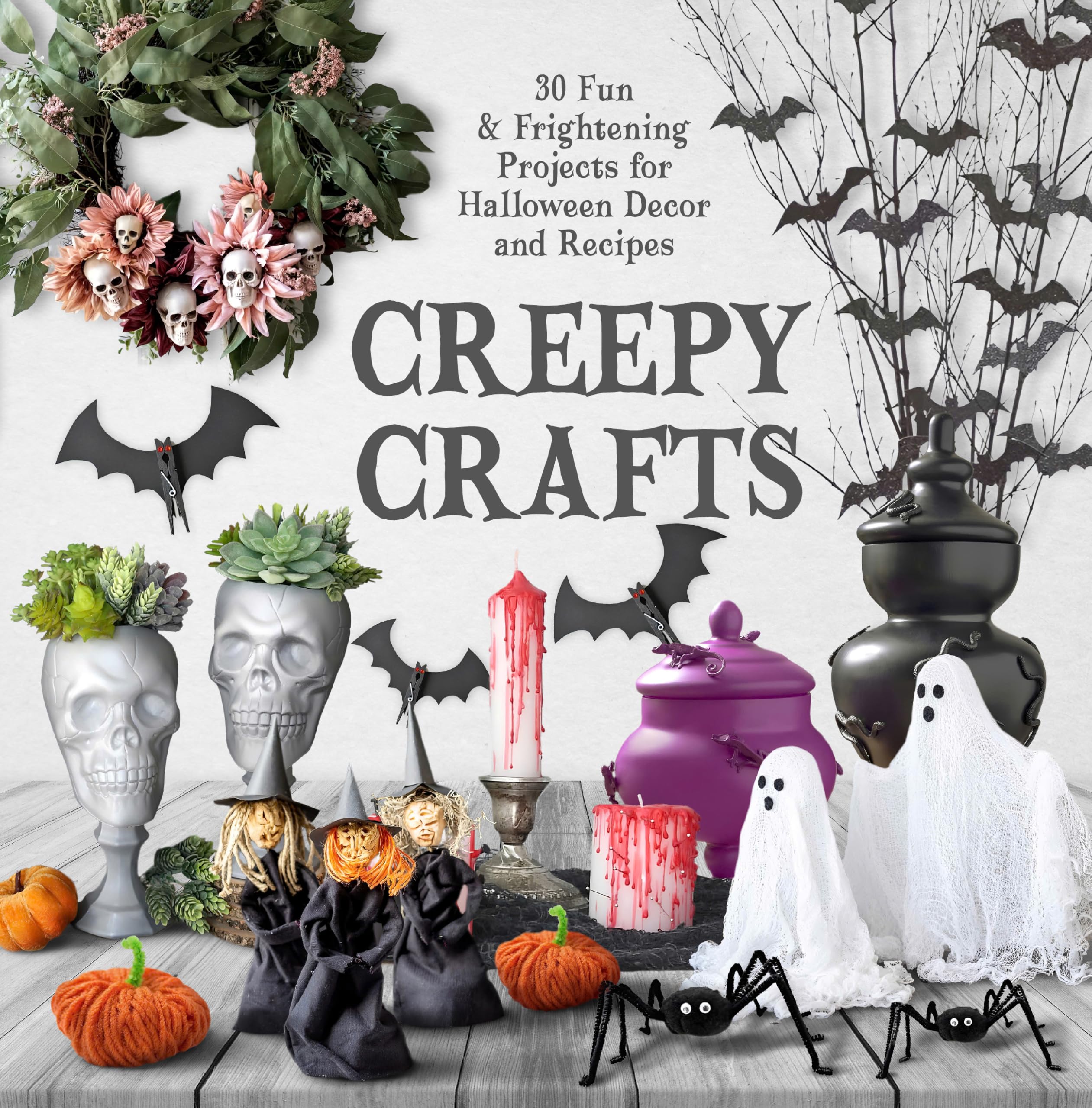 Creepy Crafts: 30 Fun & Frightening Projects for Halloween Décor and Recipes