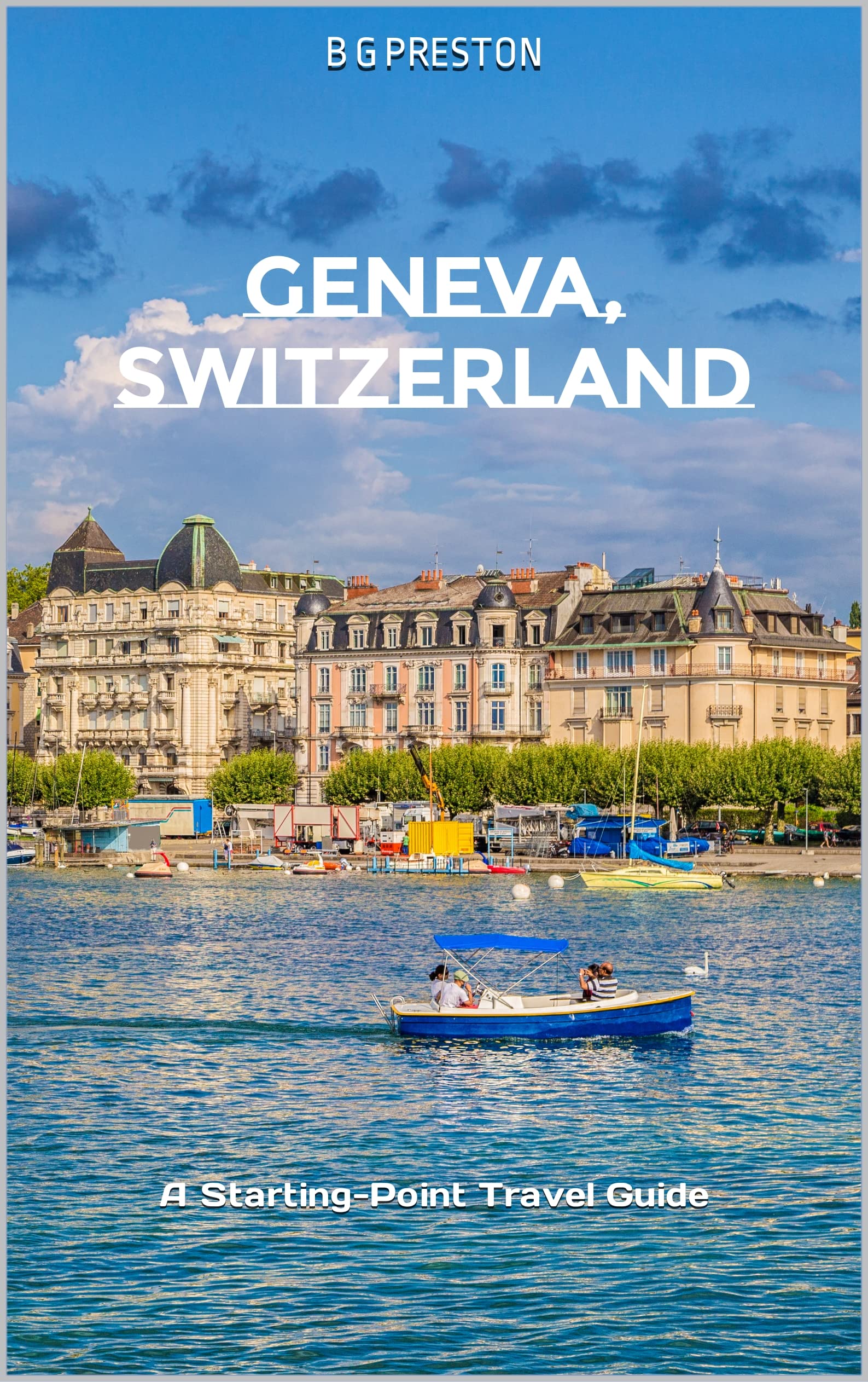 Geneva, Switzerland: Including Lausanne and the Lake Geneva Area (Starting-Point Travel Guides Book 5)