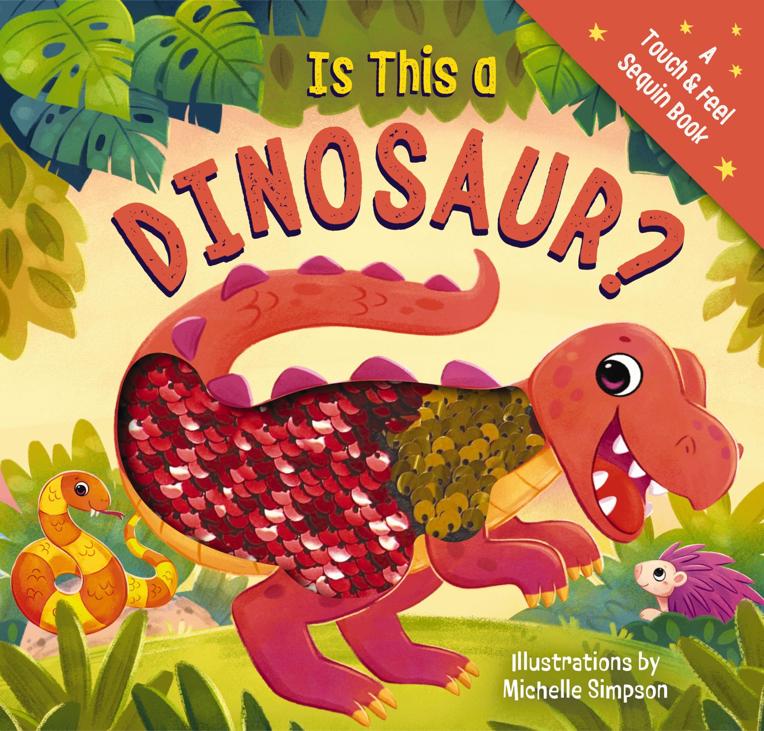 Is This a Dinosaur?: A Touch-and-Feel Book (Touch & Feel Sequin Books)