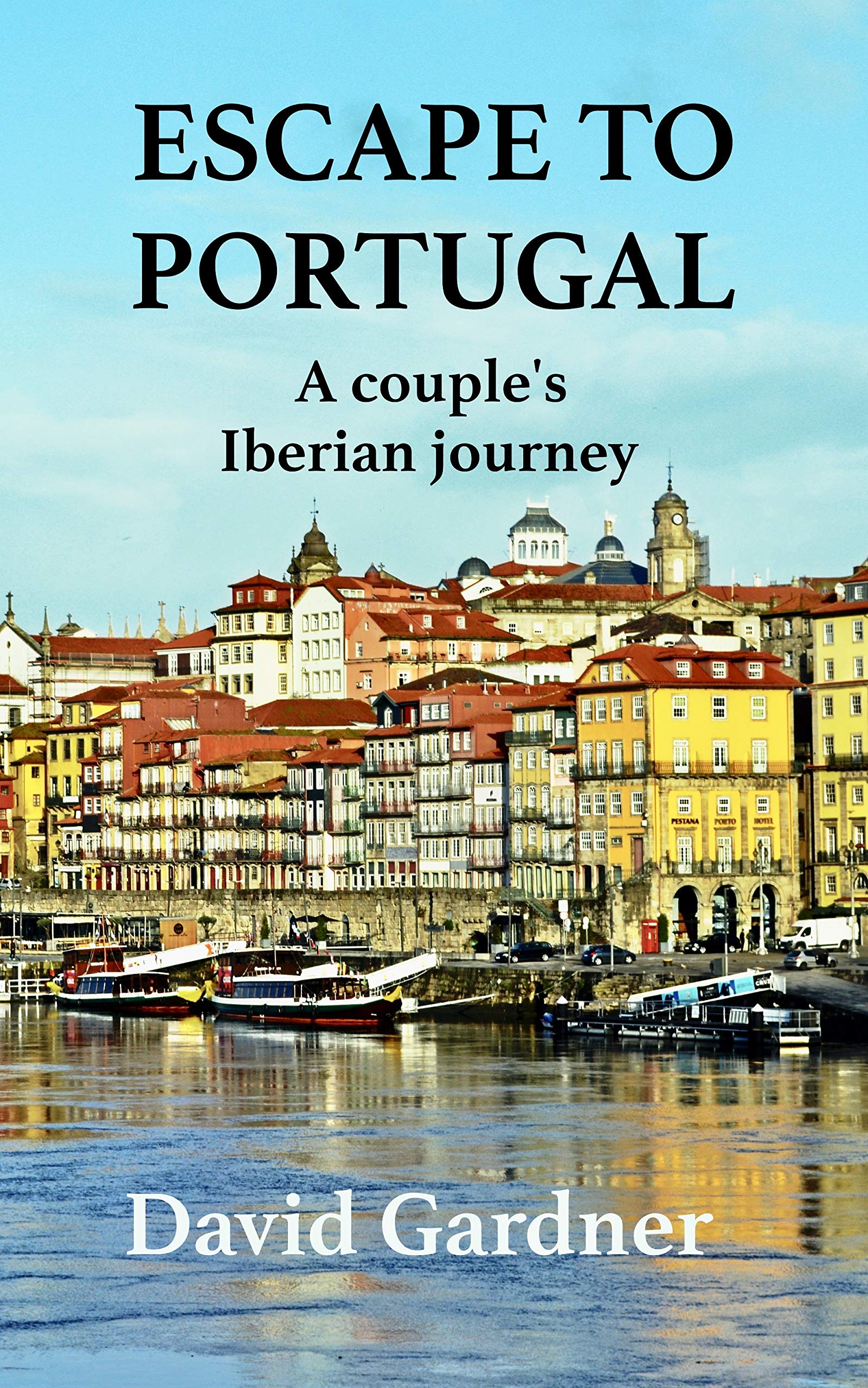 Escape to Portugal: A couple's Iberian journey (European travelogue series Book 3)