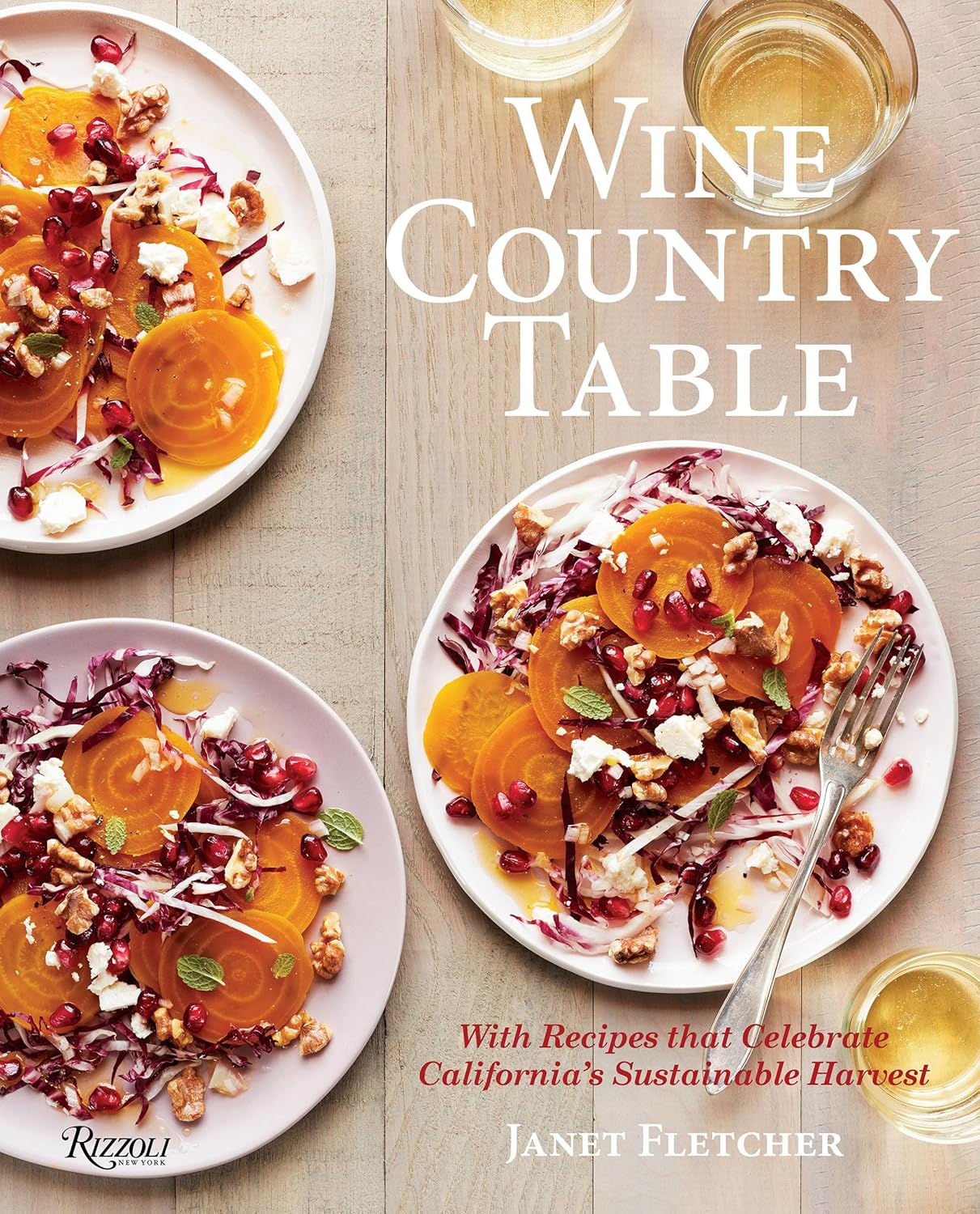 Wine Country Table: With Recipes that Celebrate California's Sustainable Harvest      Hardcover – March 26, 2019