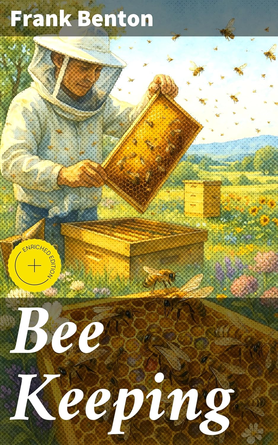 Bee Keeping: Enriched edition. A Comprehensive Guide to the Art and Science of Beekeeping