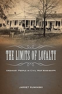 The Limits of Loyalty: Ordinary People in Civil War Mississippi