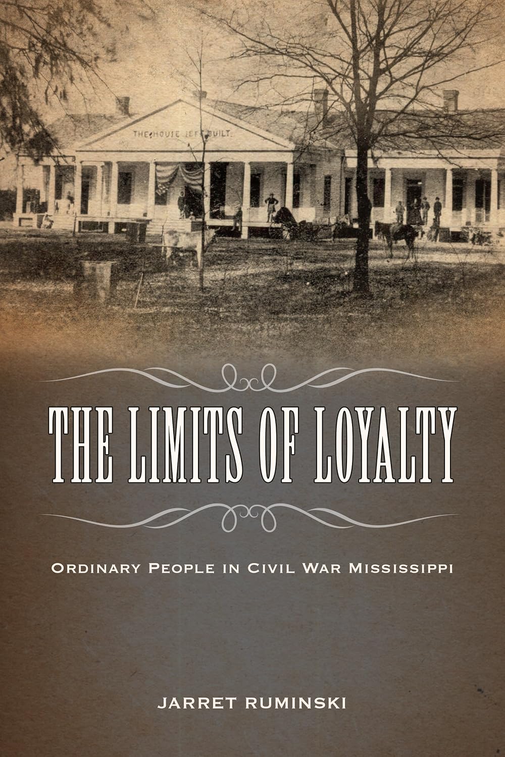 The Limits of Loyalty: Ordinary People in Civil War Mississippi