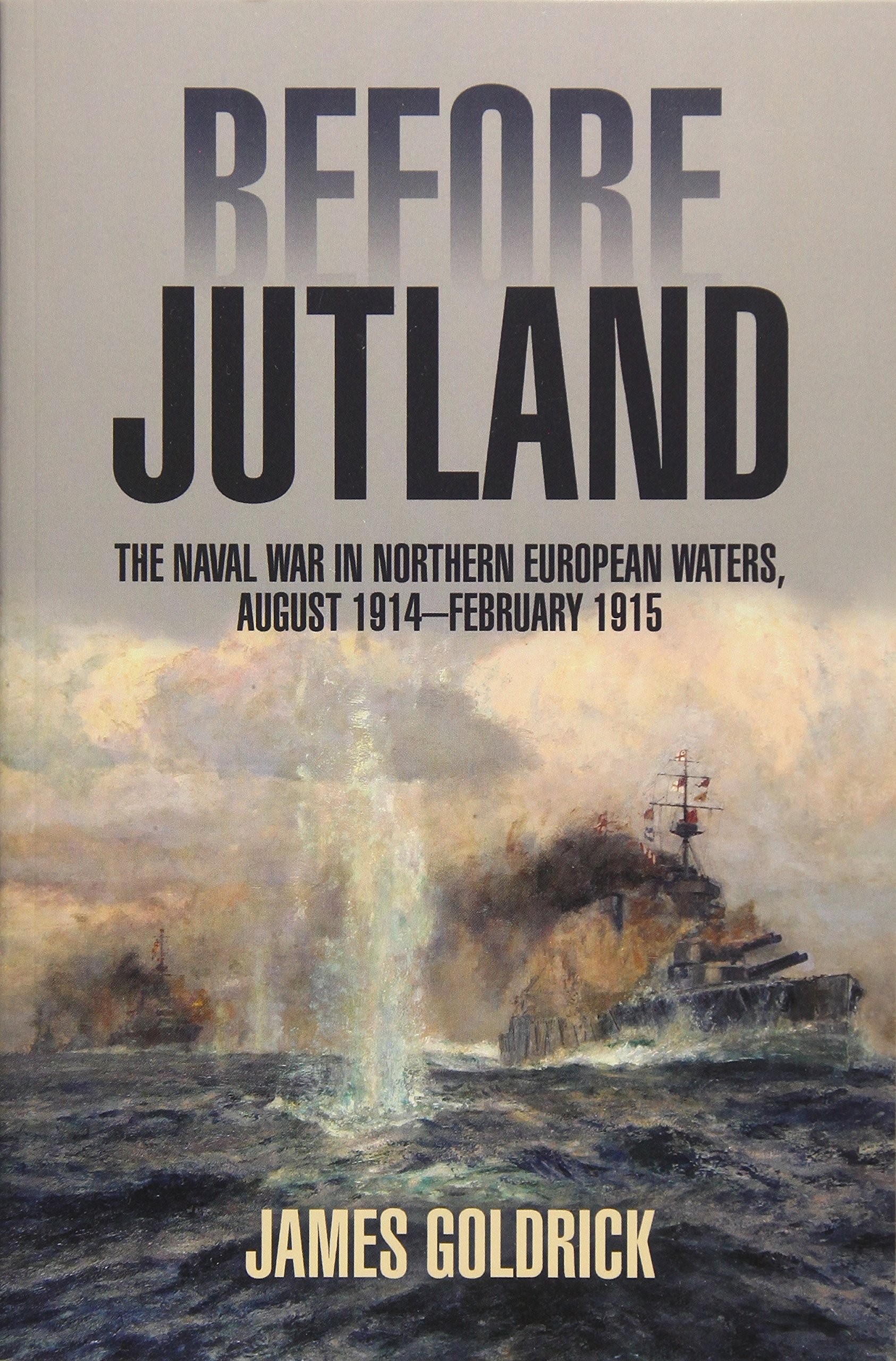 Before Jutland: The Naval War in Northern European Waters, August 1914–February 1915
