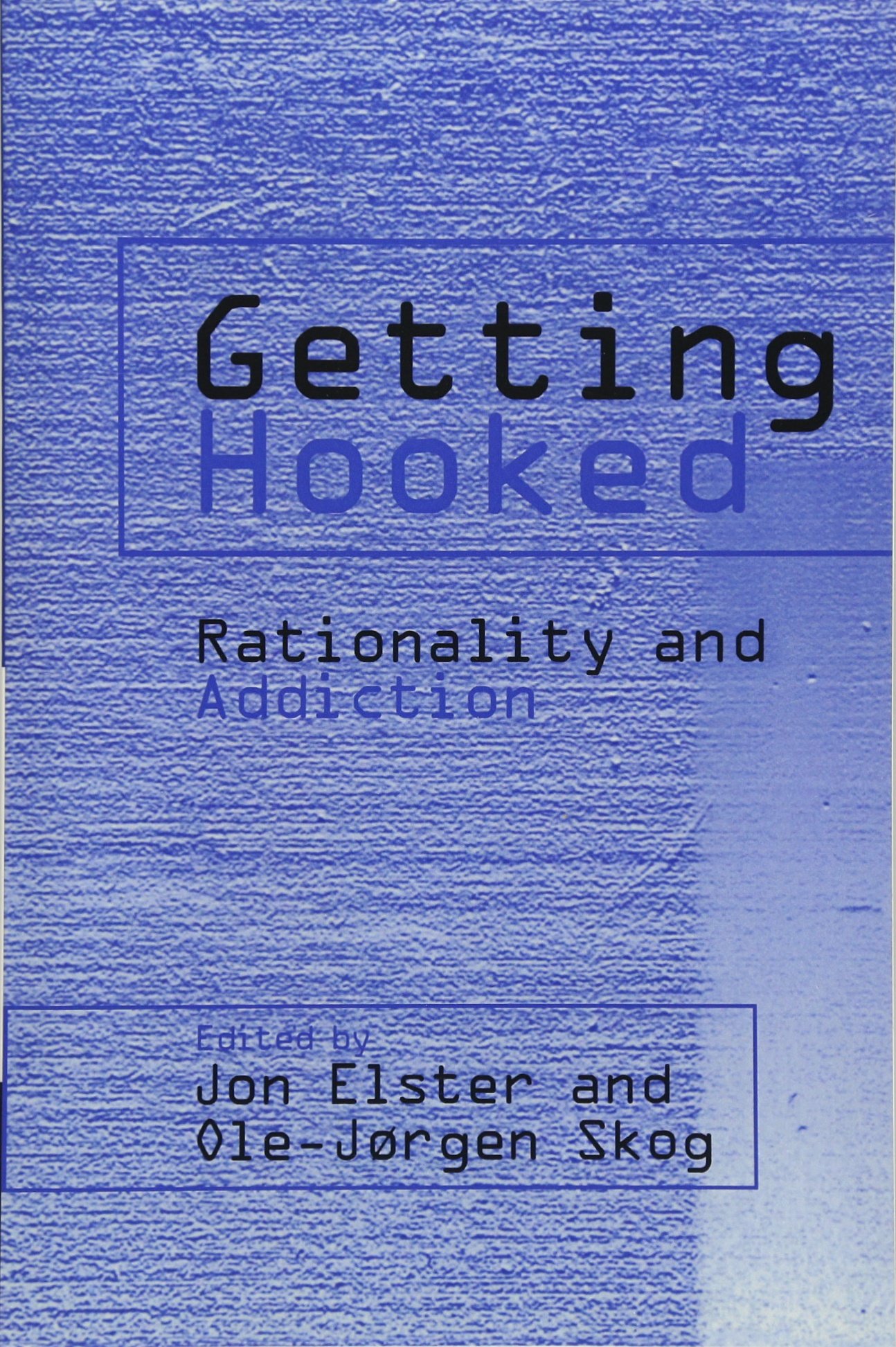 Getting Hooked: Rationality and Addiction