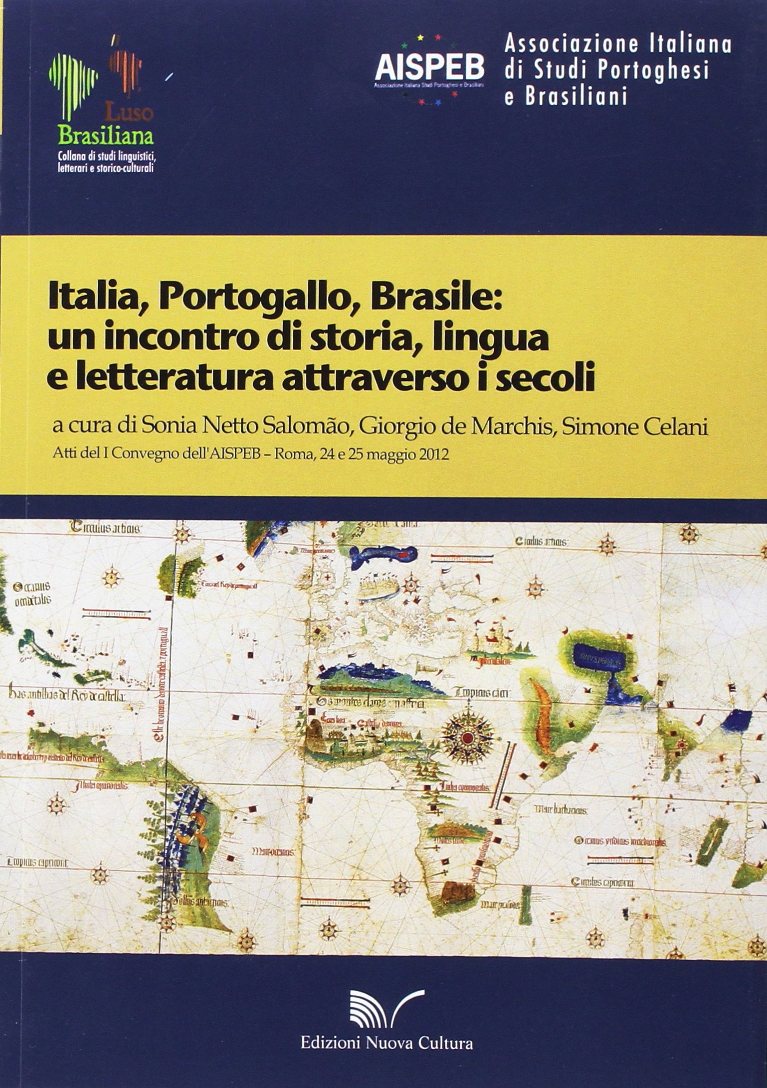 Italia, Portogallo, Brasile. Un incontro di storia, lingua e letteratura attraverso i secoli. Atti del 1° Convegno dell'AISPEB (Roma, 24-25 maggio 2012)