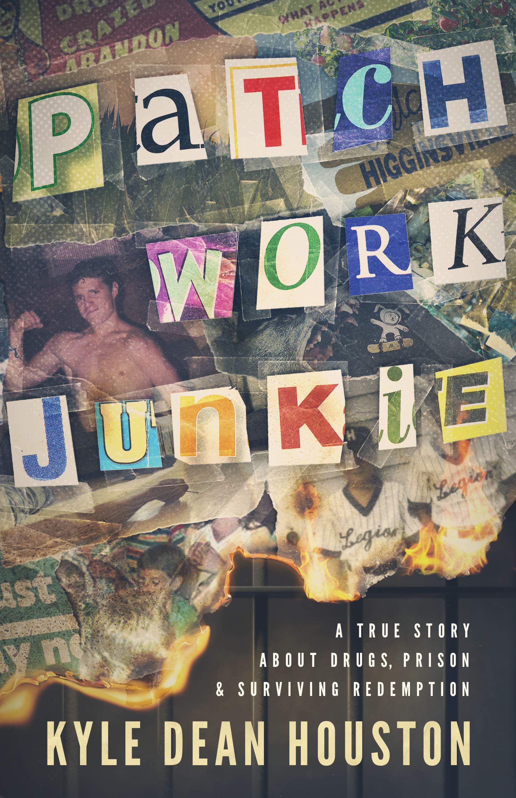 Patchwork Junkie: A True Story About Drugs, Prison & Surviving Redemption
