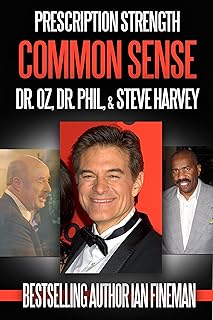 Prescription Strength Common Sense: Dr. Oz, Dr. Phil & Steve Harvey
