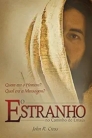 O Estranho No Caminho De Emaús: Quem era o Homem? Qual era a Mensagem?