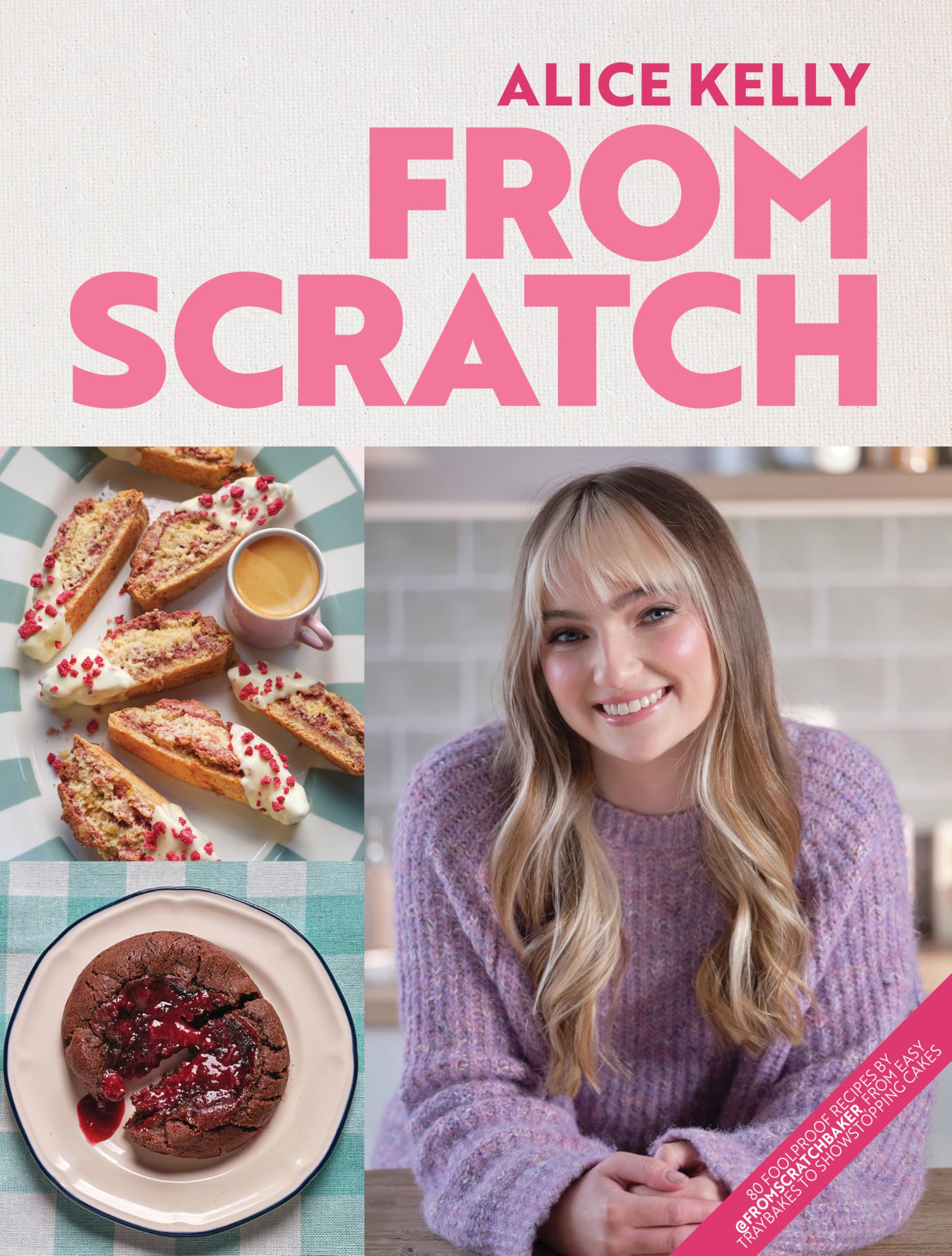 From Scratch: 80 Foolproof Recipes by @fromscratchbaker, from Easy Traybakes to Showstopping Cakes