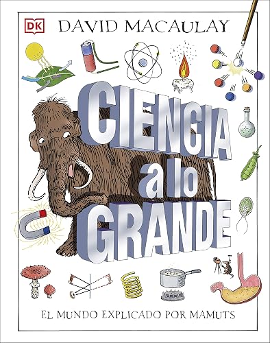 Ciencia a lo grande: El mundo explicado por mamuts (Enciclopedia visual juvenil)