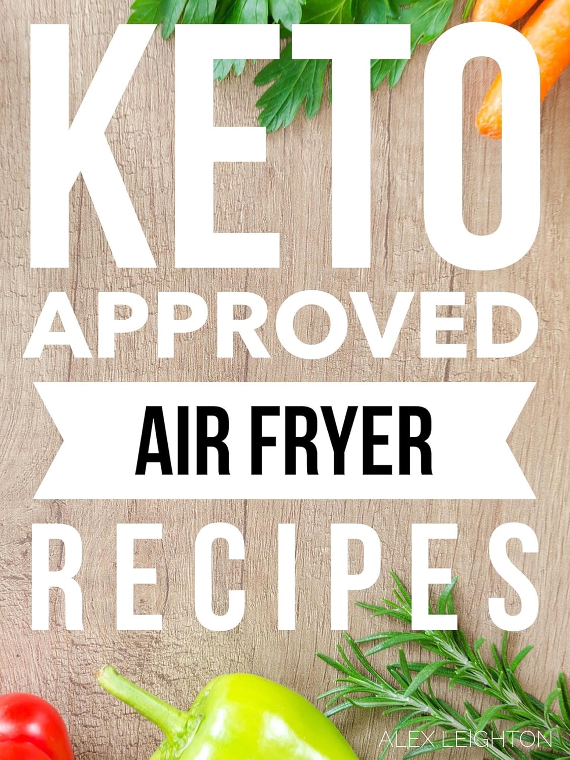 Keto Approved Air Fryer Recipes Quick and Easy Ketogenic Diet Cookbook