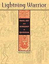 Lightning Warrior: Maya Art and Kingship at Quirigua (The Linda Schele Series in Maya and Pre-columbian Studies)