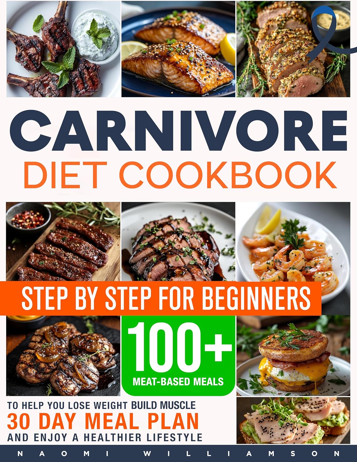 Carnivore Diet Cookbook for Beginners: A Step-by-Step Guide with 100+ Meat-Based Meals to Help You Lose Weight, Build Muscle, and Enjoy a Healthier ... ... Carnivore & Diabetic Recipe Revolution)