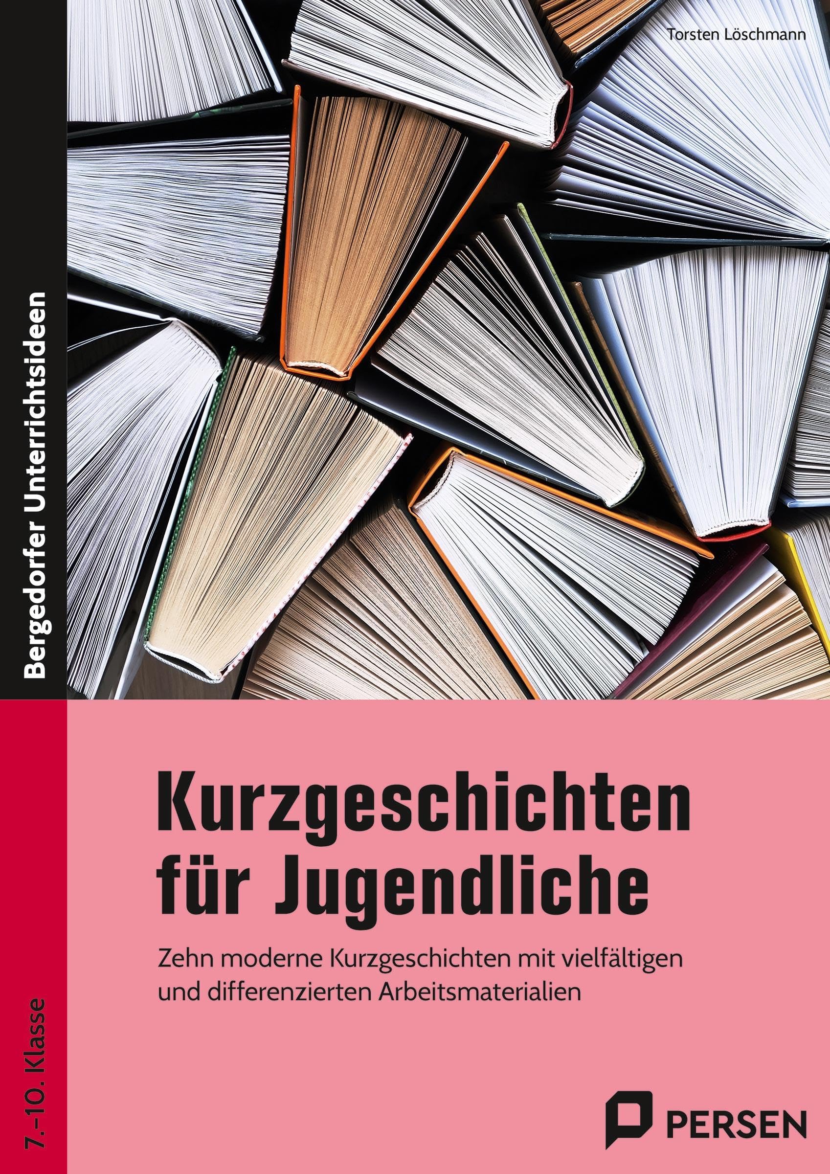 Kurzgeschichten für Jugendliche: Zehn moderne Kurzgeschichten mit vielfältigen und differenzierten Arbeitsmaterialien (7. bis 10. Klasse) (Bergedorfer Grundsteine Schulalltag - SEK)