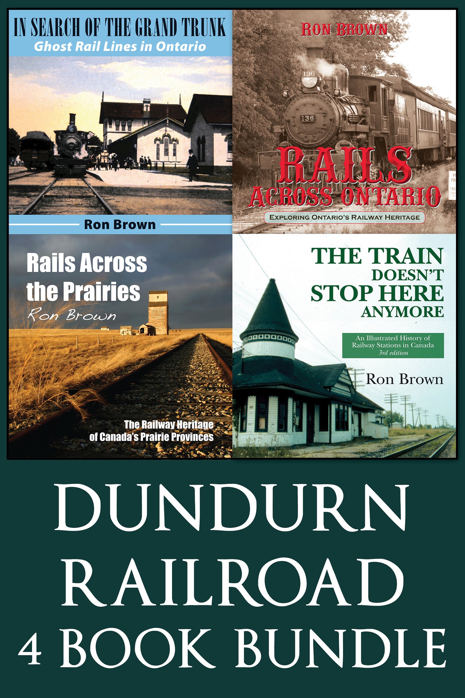 Dundurn Railroad Bundle: In Search of the Grand Trunk / Rails Across Ontario / Rails Across the Prairies / The Train Doesn't Stop Here Anymore