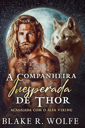 A Companheira Inesperada de Thor: Romance Gay Viking Lobisomem Shifter (Acasalada com o Alfa Viking Livro 1)