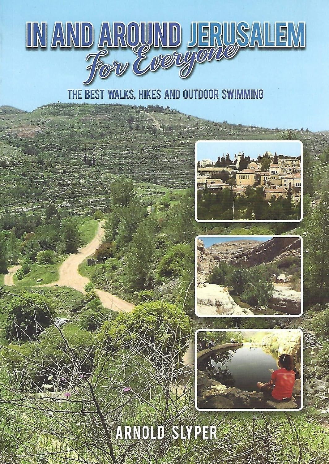 In and Around Jerusalem for Everyone : The Best Walks, Hikes and Outdoor Swimming