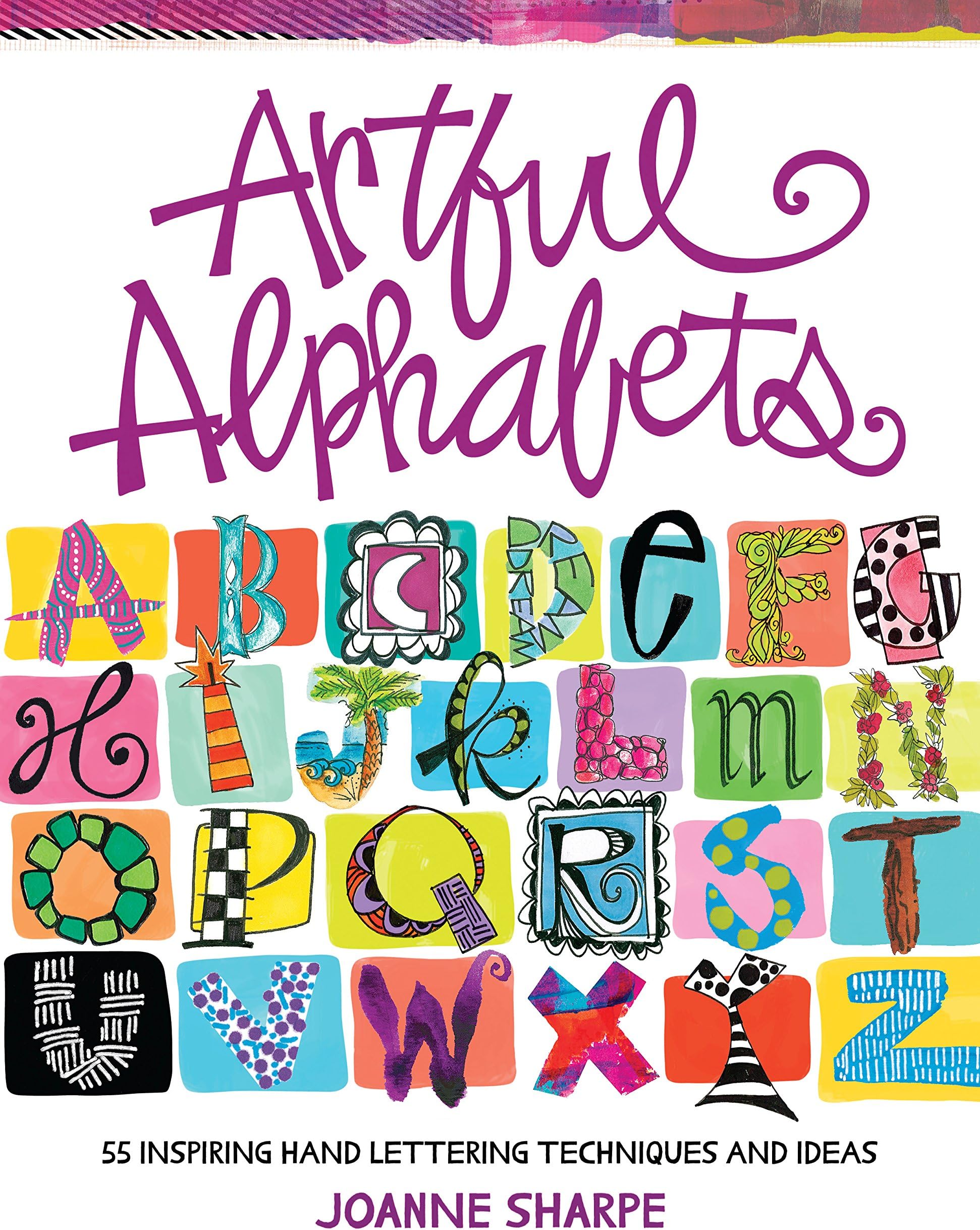 Artful Alphabets: 55 Inspiring Hand Lettering Techniques and Ideas
