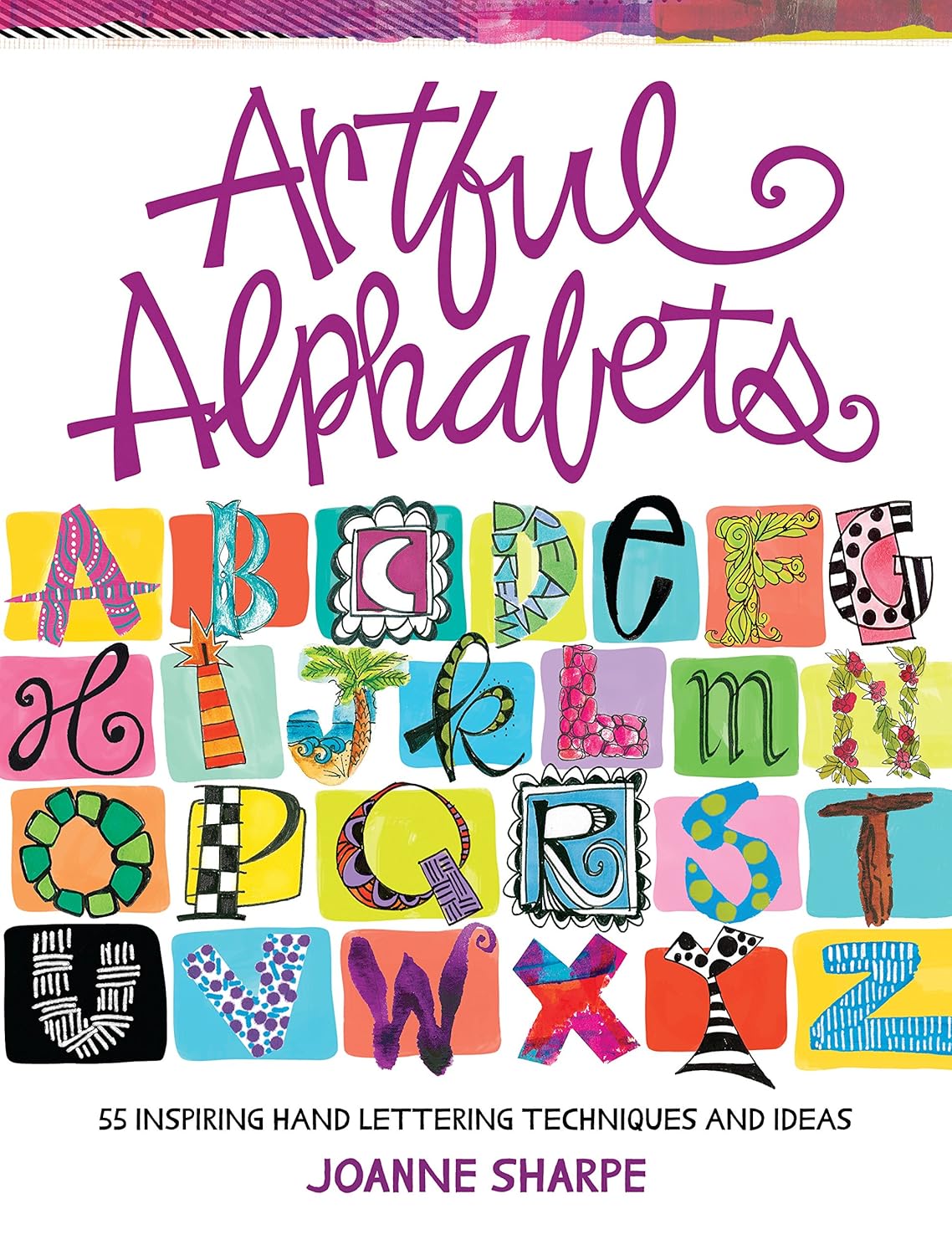 Artful Alphabets: 55 Inspiring Hand Lettering Techniques and Ideas ...