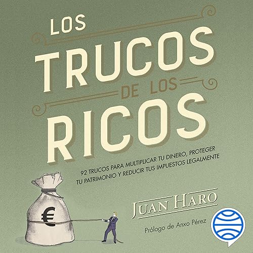 Los trucos de los ricos: 92 trucos para multiplicar tu dinero, proteger tu patrimonio y reducir tus impuestos legalmente