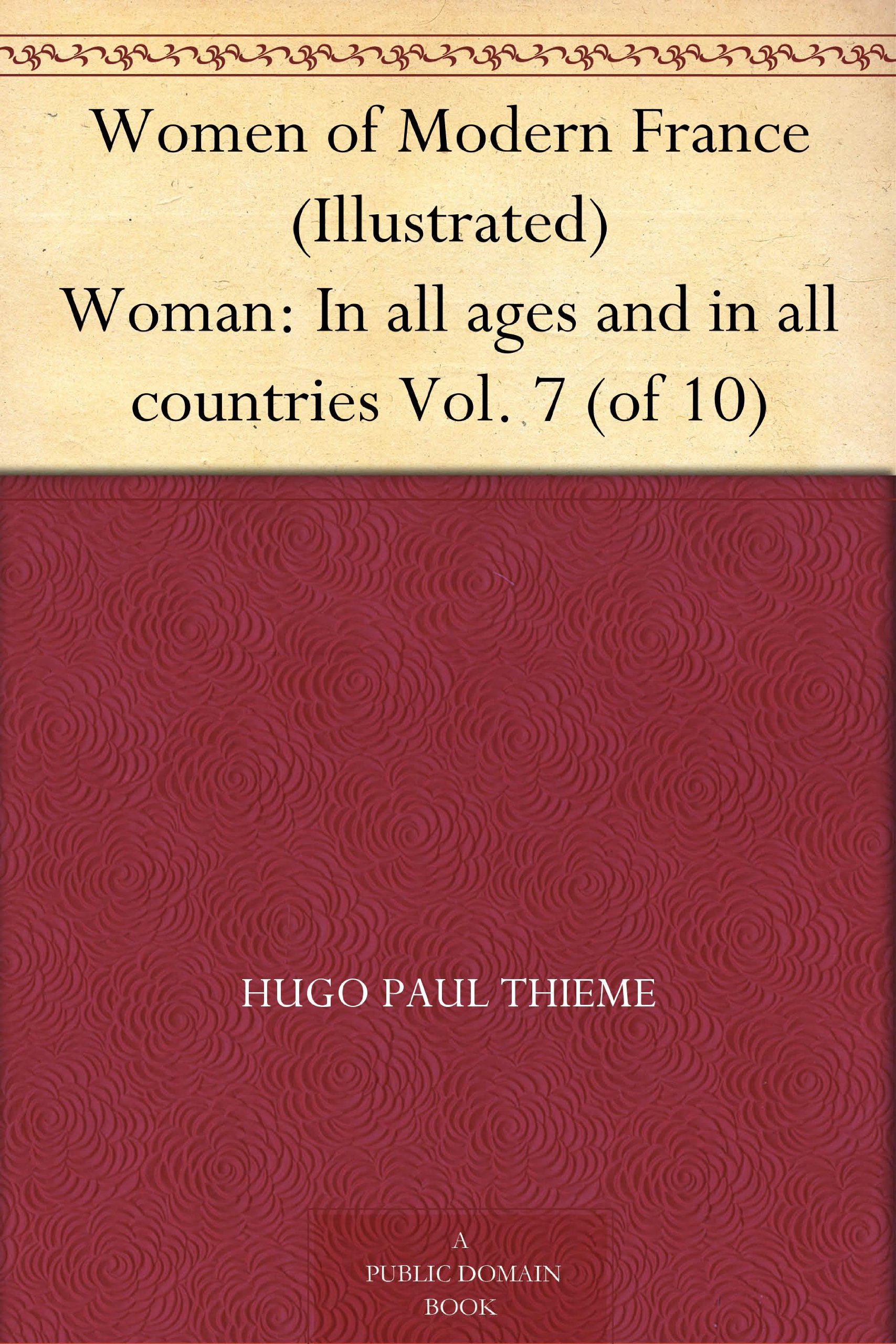 Women of Modern France (Illustrated) Woman: In all ages and in all countries Vol. 7 (of 10)