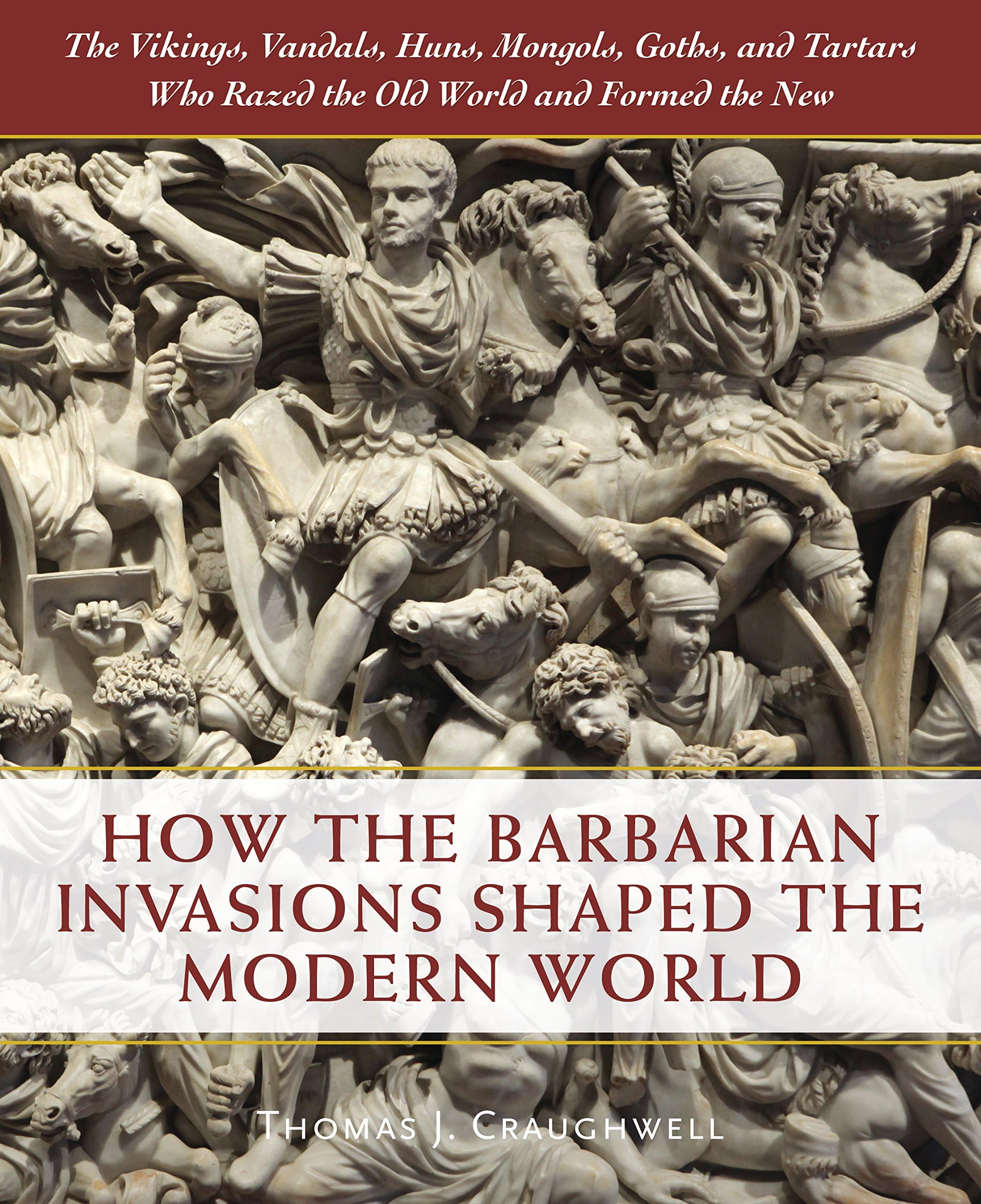 How the Barbarian Invasions Shaped the Modern World: The Vikings, Vandals, Huns, Mongols, Goths, and Tartars who Razed the Old World and Formed the New Hardcover โ 31 July 2018