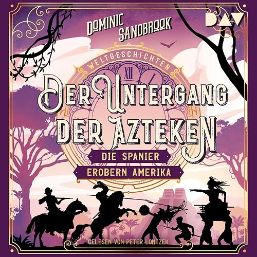 Der Untergang der Azteken - Die Spanier erobern Amerika: Weltgeschichte(n) 7