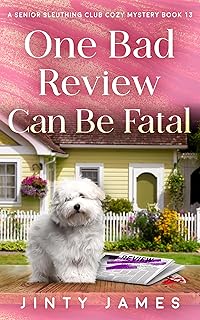 One Bad Review Can Be Fatal: A Senior Sleuthing Club Cozy Mystery Book 13