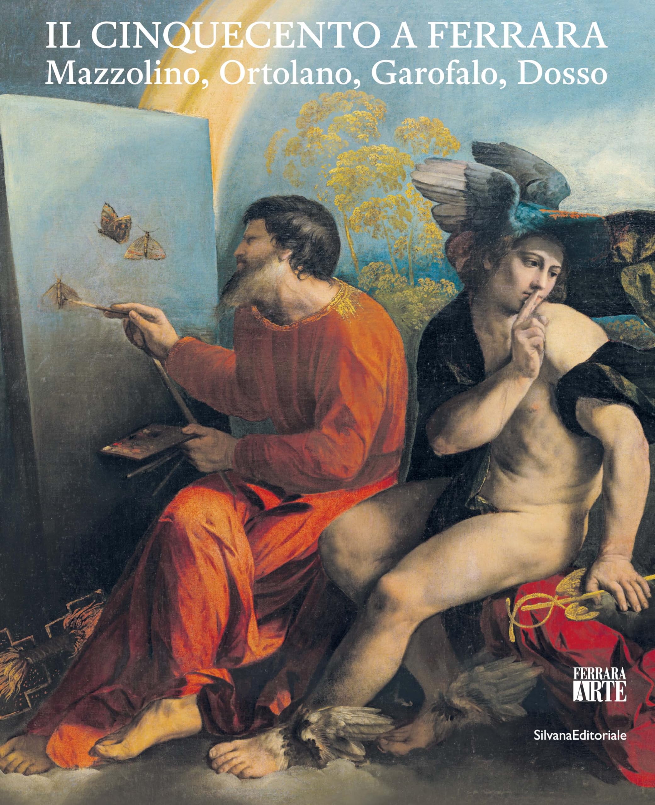 Il Cinquecento a Ferrara. Mazzolino, Ortolano, Garofalo, Dosso. Ediz. illustrata (Arte)