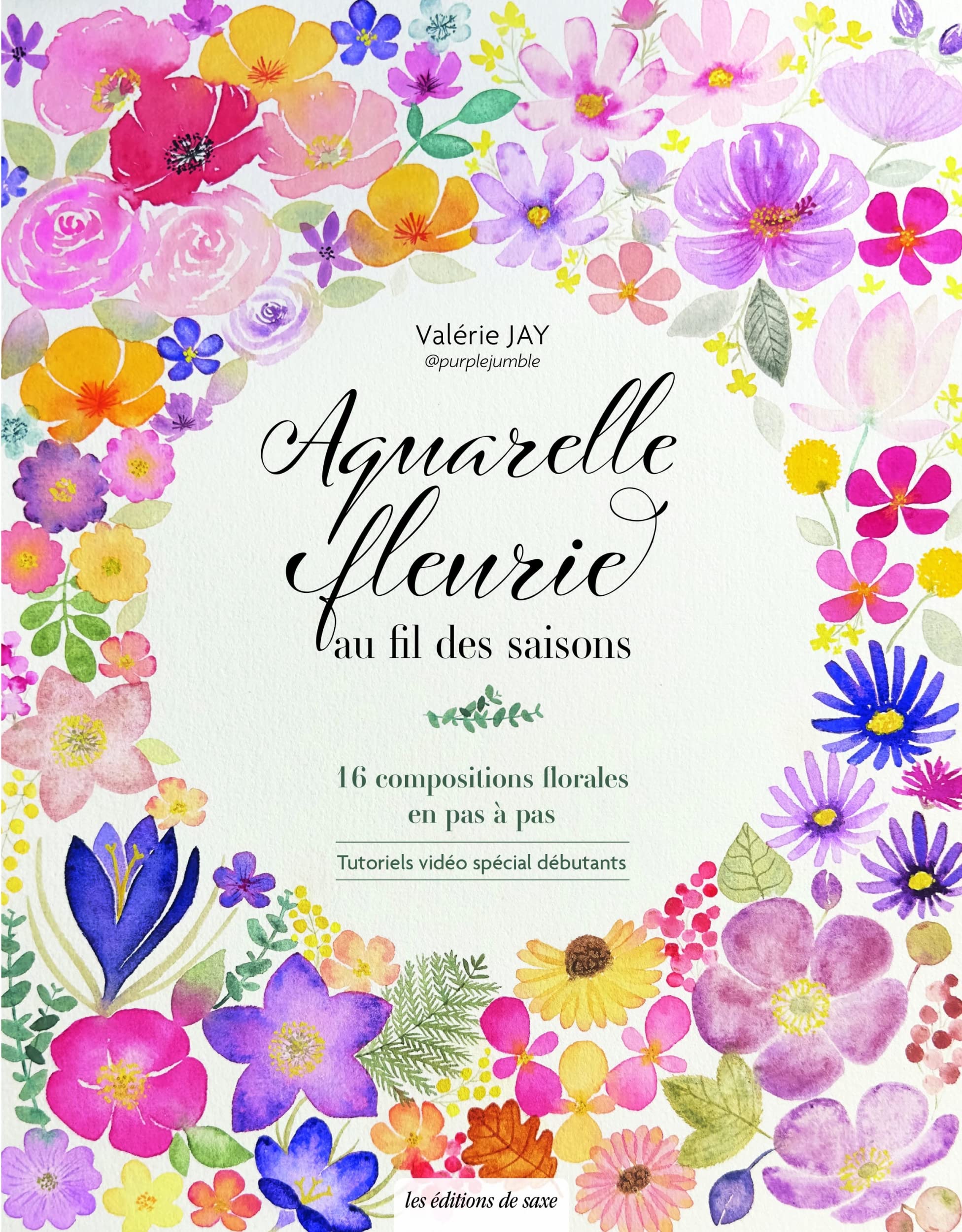 Aquarelle fleurie au fil des saisons: 16 compositions florales en pas à pas