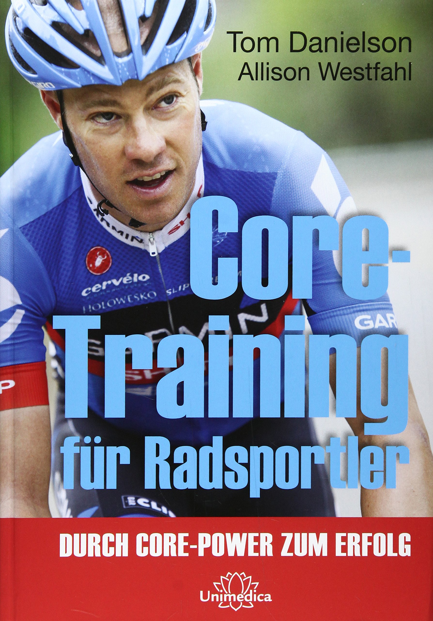 Core Training für Radsportler: Durch Core-Power zum Erfolg : Tom Danielsons, Allison Westfahl Bücher