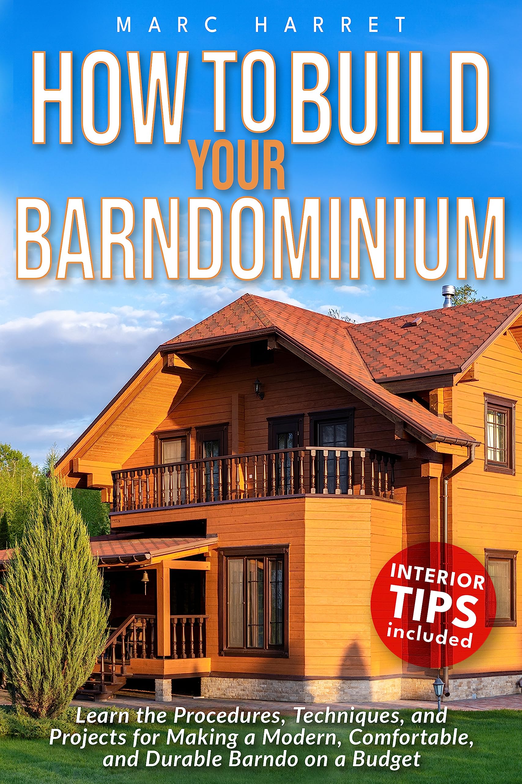 How to Build Your Barndominium: Learn the Procedures, Techniques, and Projects for Making a Modern, Comfortable, and Durable Barndo on a Budget