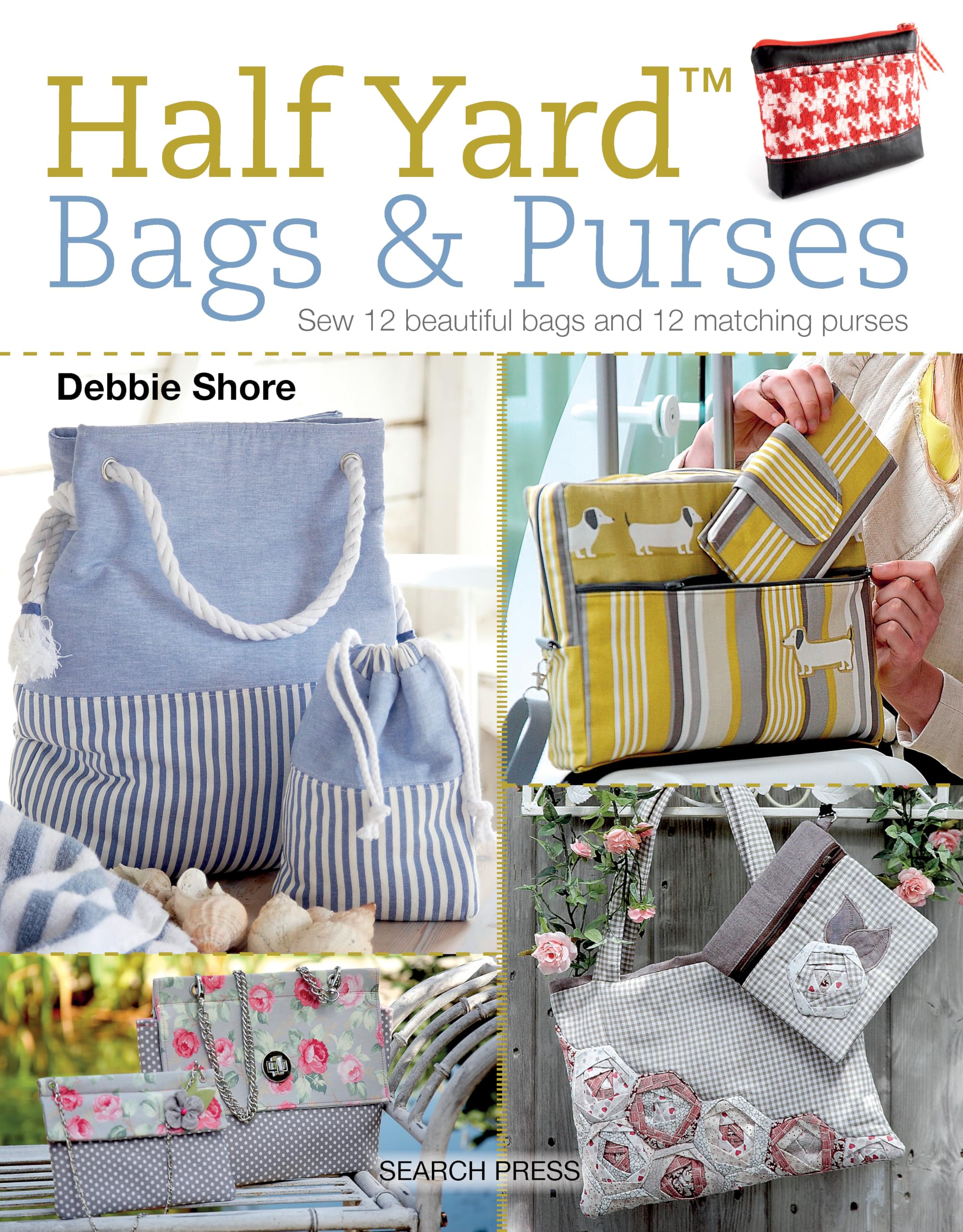 Half Yard™ Bags & Purses: Sew 12 beautiful bags and 12 matching purses