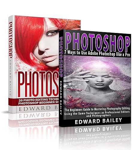 Photoshop: The COMPLETE Photoshop Box Set For Beginners: 20 Photo Editing Techniques and 7 Ways to Use Adobe Photoshop like a Pro! (Graphic Design, Adobe Photoshop, Digital Photography, Creativity)