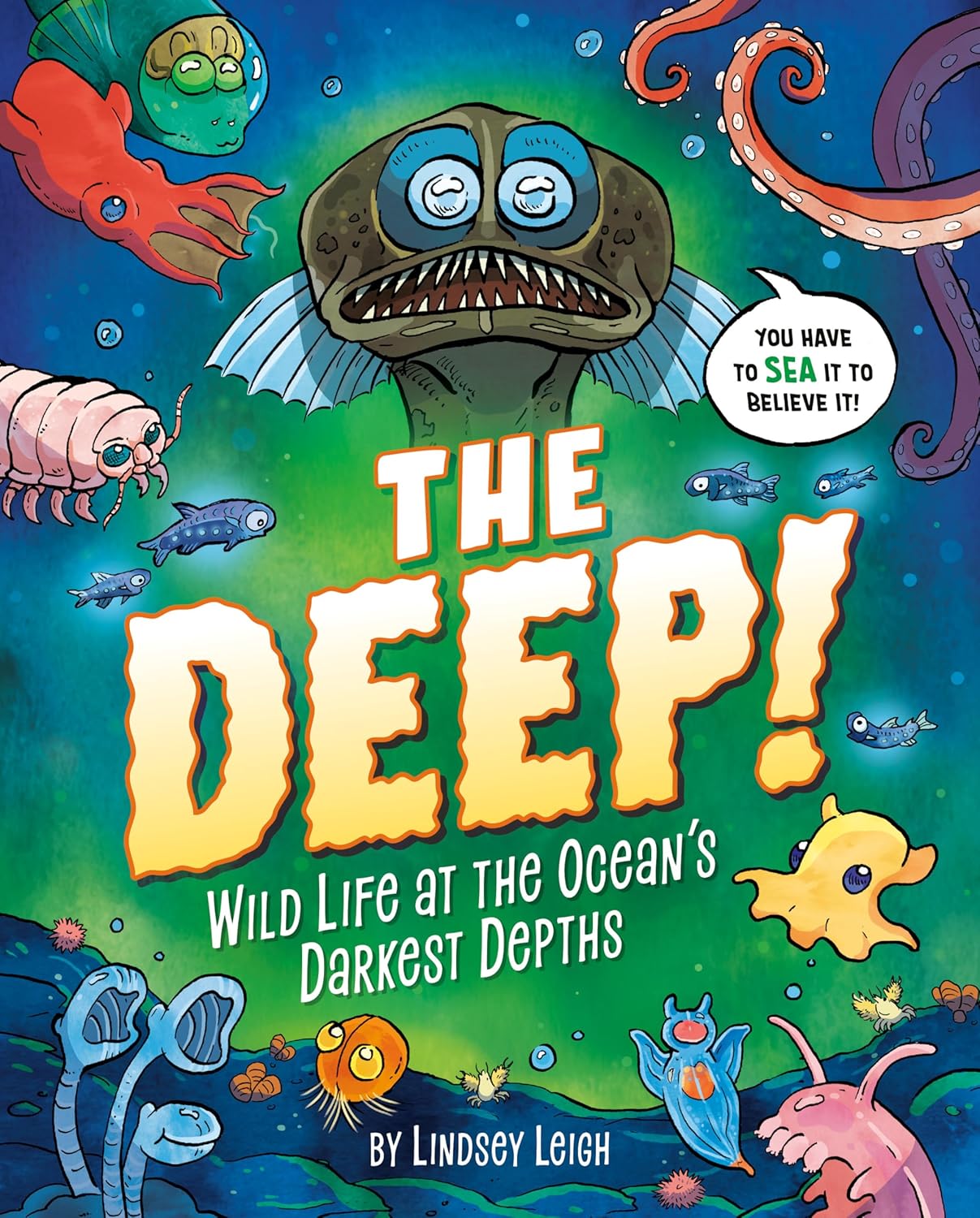 The Deep! Wild Life at the Ocean's Darkest Depths Leigh, Lindsey
