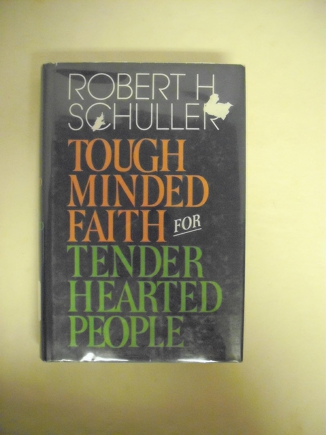 Tough-Minded Faith for Tender-Hearted People: Schuller, Robert Harold ...