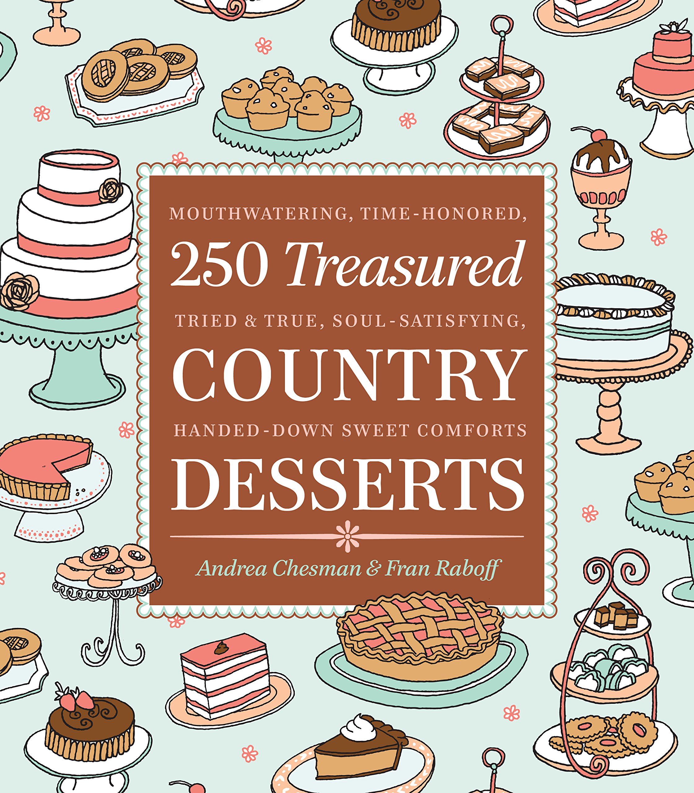 Buy 250 Treasured Country Desserts: Mouthwatering, Time-Honored, Tried & True, Soul-Satisfying, Handed-Down Sweet Comforts — BookShops.in