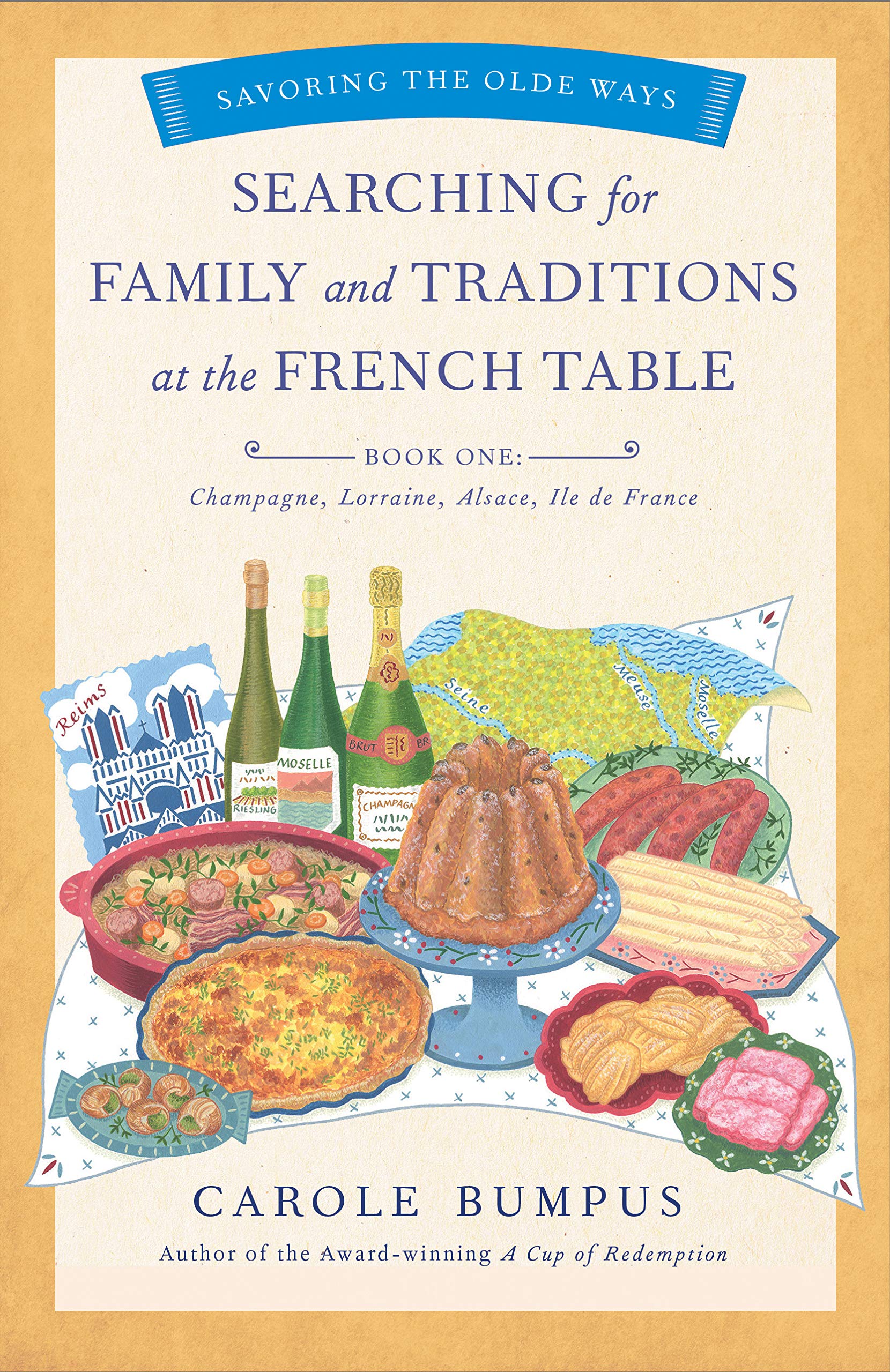 Searching for Family and Traditions at the French Table, Book One (Champagne, Alsace, Lorraine, and Paris regions): Savoring the Olde Ways Series: Book One (The Savoring the Olde Ways Series)