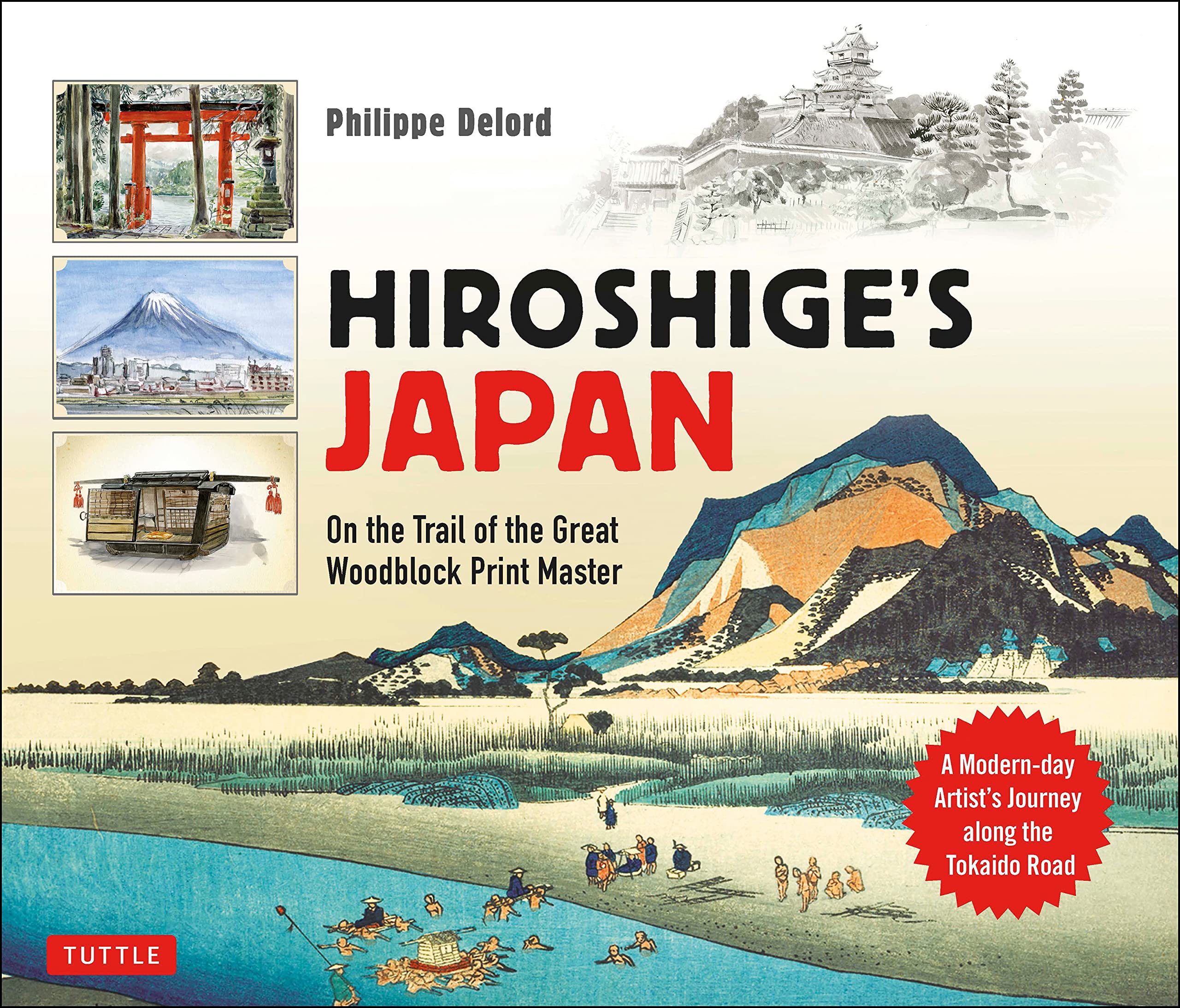 Hiroshige's Japan: On the Trail of the Great Woodblock Print Master - A Modern-day Artist's Journey on the Old Tokaido Road (Tuttle Specials)