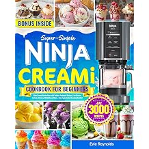 Super-Simple Ninja Creami Cookbook for Beginners Ninja Creami Recipe Book with Endless Foolproof Recipes | Ice Creams, Sorbets, Gelatos, Milkshakes & More Easy Ingredients, Stunning Results