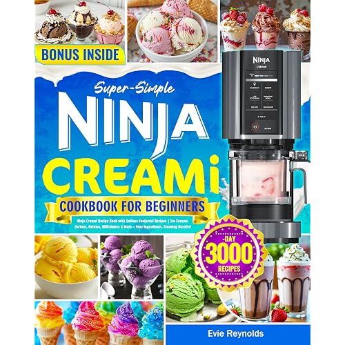 Super-Simple Ninja Creami Cookbook for Beginners: Ninja Creami Recipe Book with Endless Foolproof Recipes | Ice Creams, Sorbets, Gelatos, Milkshakes & More – Easy Ingredients, Stunning Results
