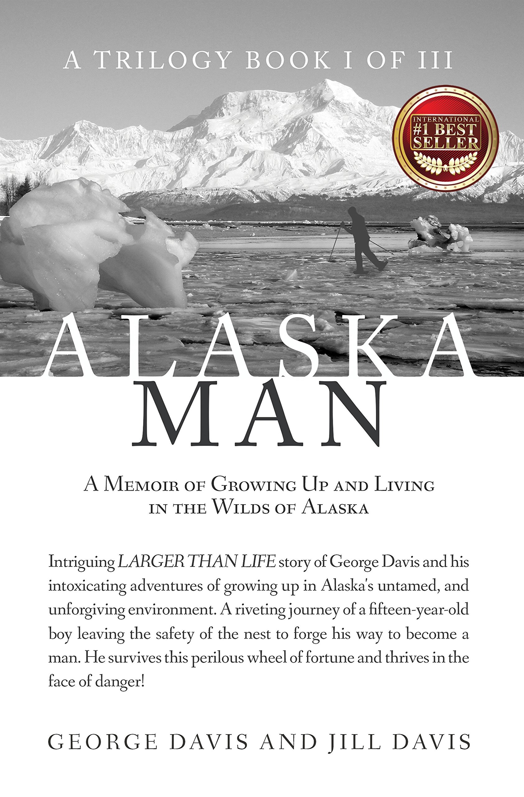 Alaska Man: A Memoir of Growing Up and Living in the Wilds of Alaska